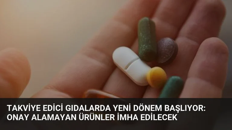 Takviye Edici Gıdalarda Yeni Dönem Başlıyor: Onay Alamayan Ürünler İmha Edilecek