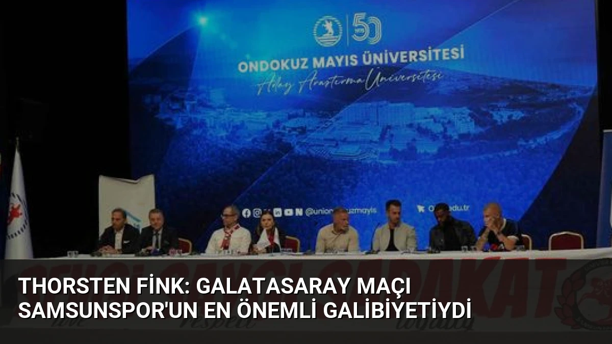 Thorsten Fink: Galatasaray Maçı Samsunspor’un En Önemli Galibiyetiydi