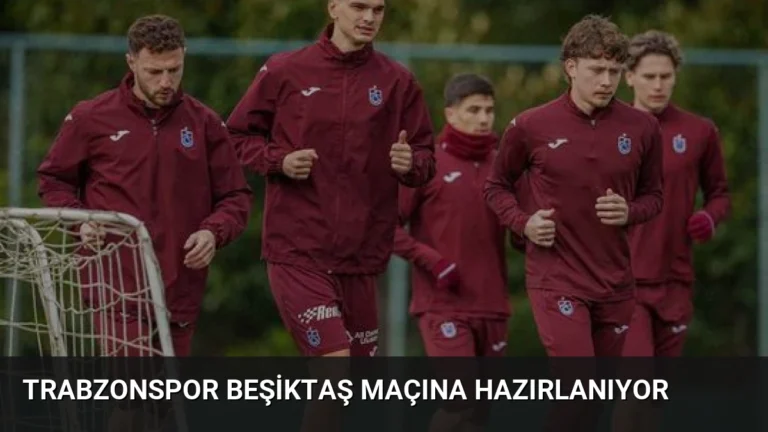 Trabzonspor Beşiktaş Maçına Hazırlanıyor