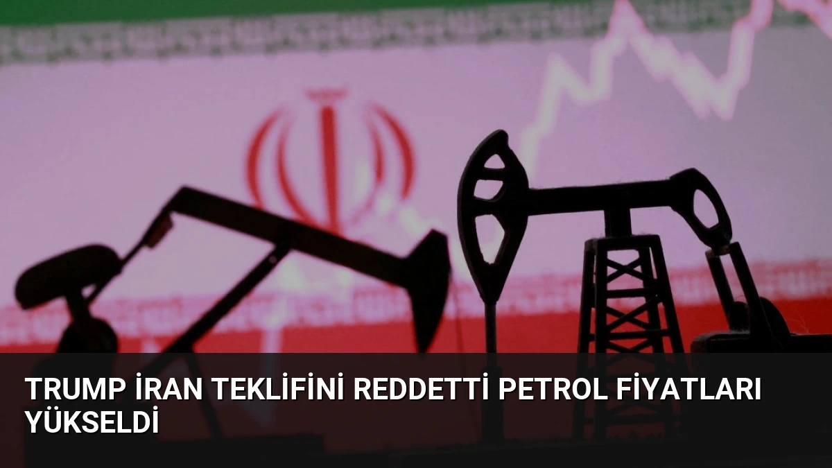 Trump İran Teklifini Reddetti Petrol Fiyatları Yükseldi