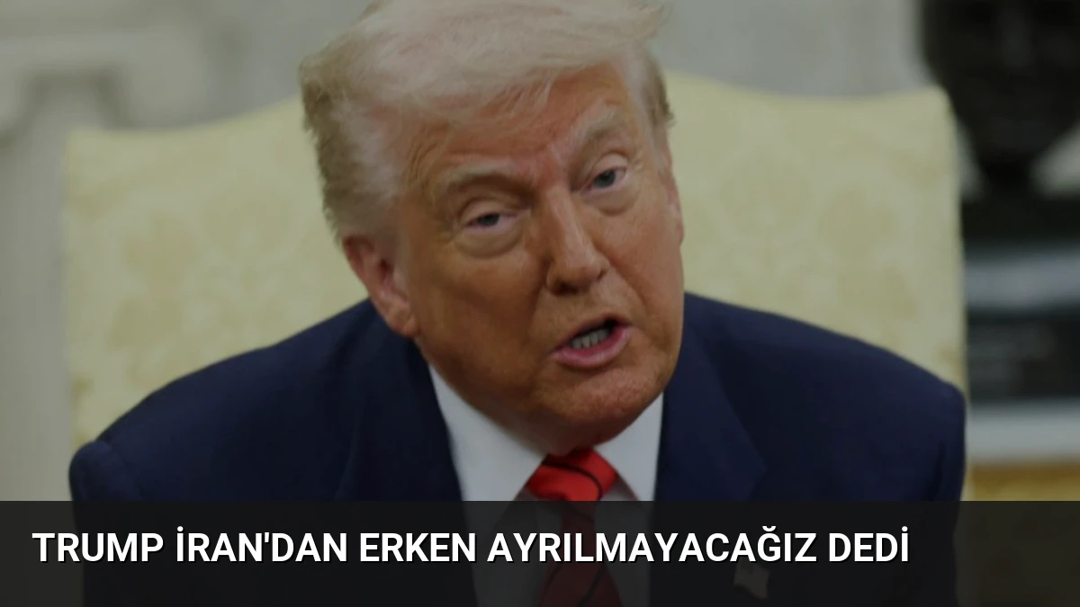 Trump İran’dan Erken Ayrılmayacağız Dedi