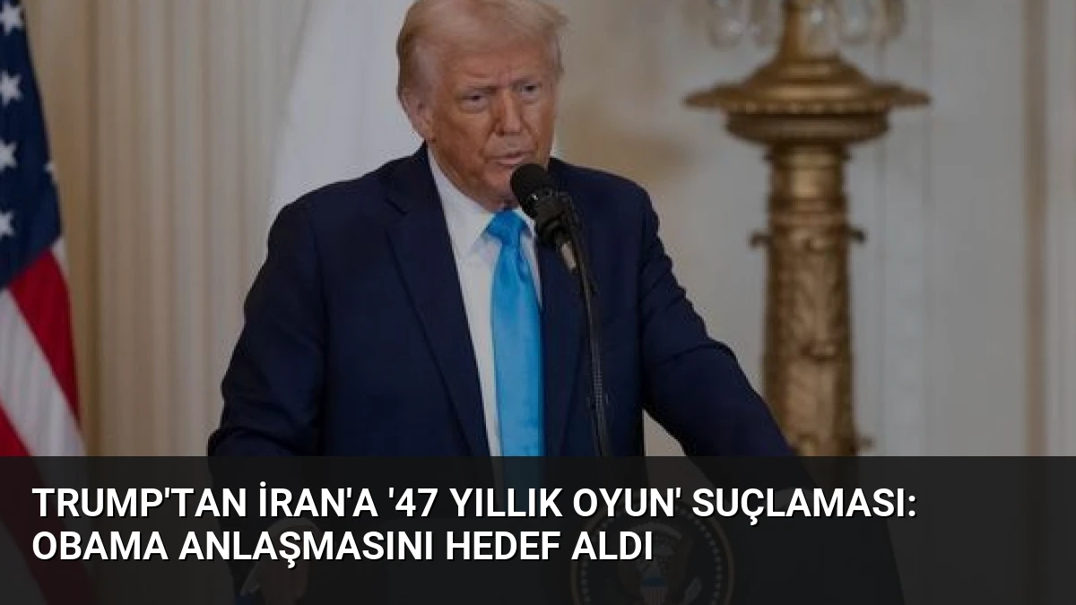 Trump’tan İran’a ’47 Yıllık Oyun’ Suçlaması: Obama Anlaşmasını Hedef Aldı