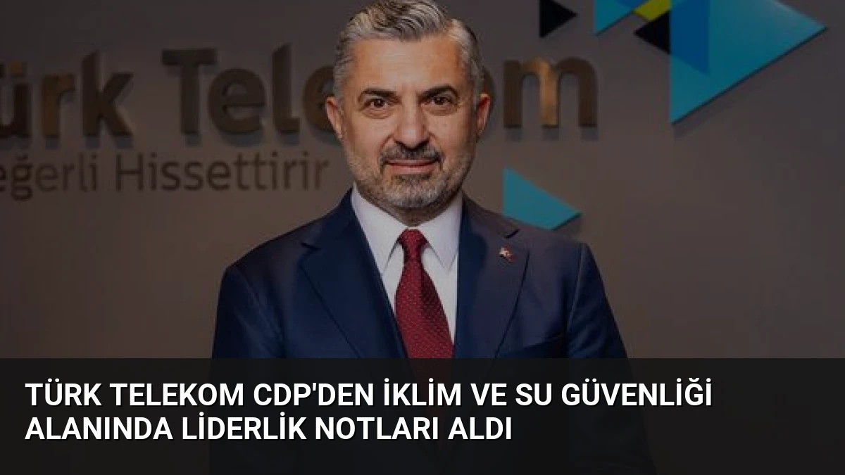 Türk Telekom CDP’den İklim ve Su Güvenliği Alanında Liderlik Notları Aldı