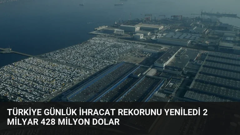 Türkiye Günlük İhracat Rekorunu Yeniledi 2 Milyar 428 Milyon Dolar