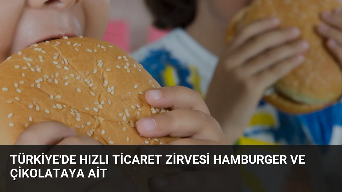 Türkiye’de Hızlı Ticaret Zirvesi Hamburger ve Çikolataya Ait