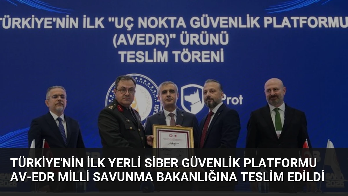 Türkiye’nin İlk Yerli Siber Güvenlik Platformu AV-EDR Milli Savunma Bakanlığına Teslim Edildi