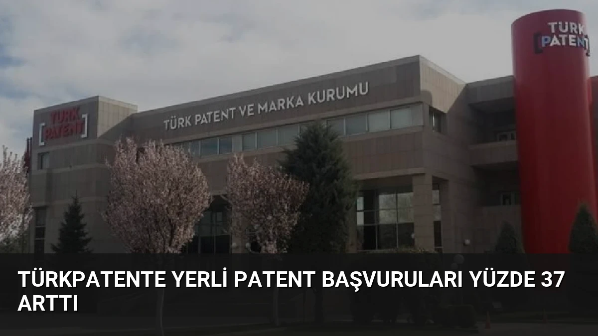 TÜRKPATENTe Yerli Patent Başvuruları Yüzde 37 Arttı