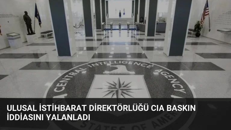 Ulusal İstihbarat Direktörlüğü CIA Baskın İddiasını Yalanladı