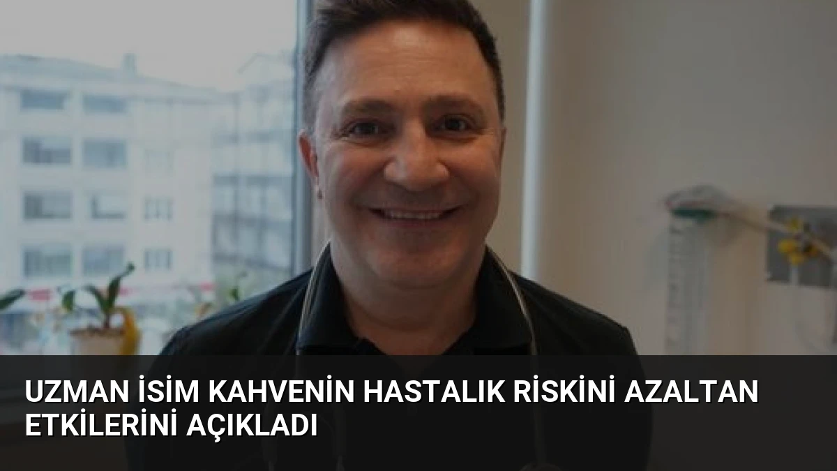 Uzman İsim Kahvenin Hastalık Riskini Azaltan Etkilerini Açıkladı
