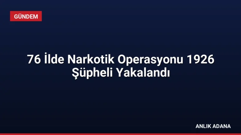 76 İlde Narkotik Operasyonu 1926 Şüpheli Yakalandı