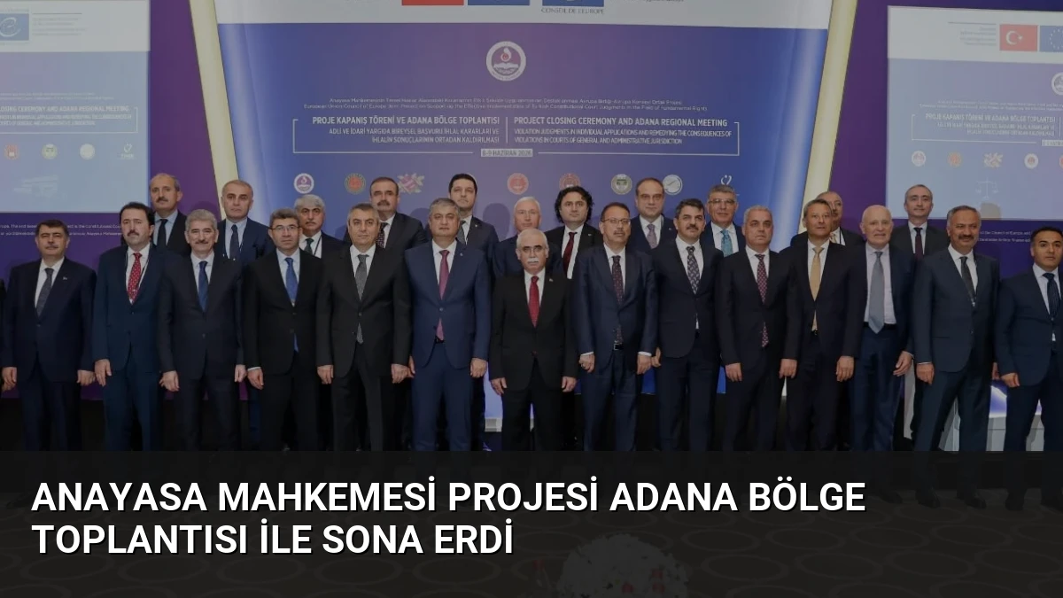 Anayasa Mahkemesi Projesi Adana Bölge Toplantısı İle Sona Erdi