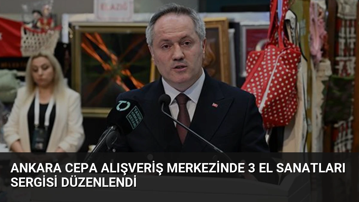 Ankara CEPA Alışveriş Merkezinde 3 El Sanatları Sergisi Düzenlendi