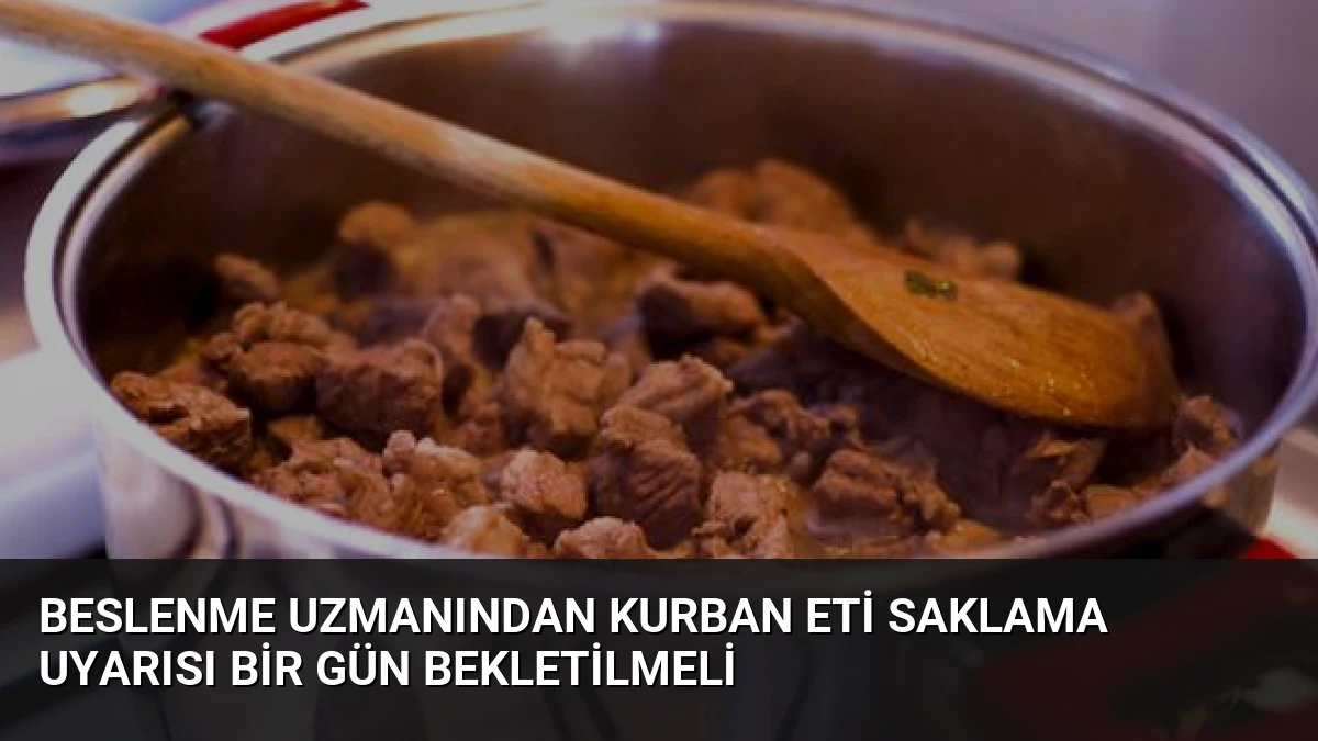 Beslenme Uzmanından Kurban Eti Saklama Uyarısı Bir Gün Bekletilmeli