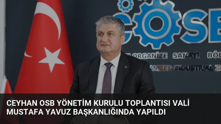 Ceyhan OSB Yönetim Kurulu Toplantısı Vali Mustafa Yavuz Başkanlığında Yapıldı