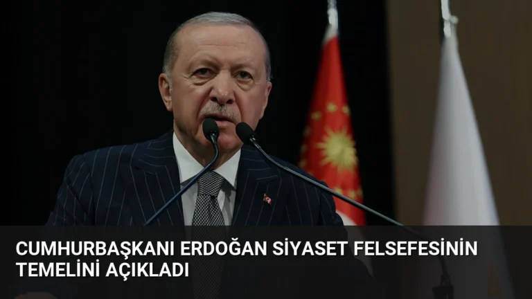 Cumhurbaşkanı Erdoğan Siyaset Felsefesinin Temelini Açıkladı