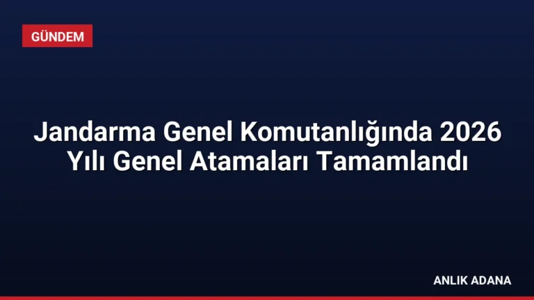 Jandarma Genel Komutanlığında 2026 Yılı Genel Atamaları Tamamlandı