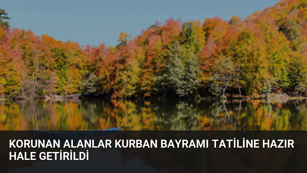 Korunan Alanlar Kurban Bayramı Tatiline Hazır Hale Getirildi