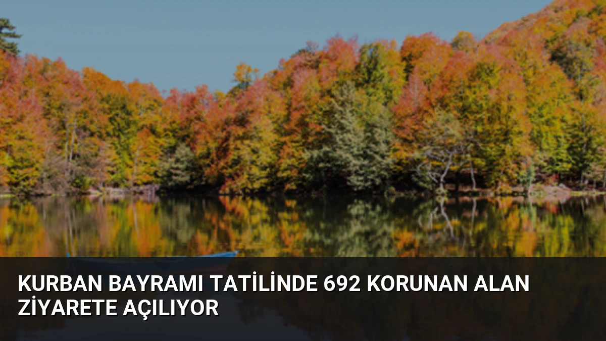 Kurban Bayramı Tatilinde 692 Korunan Alan Ziyarete Açılıyor