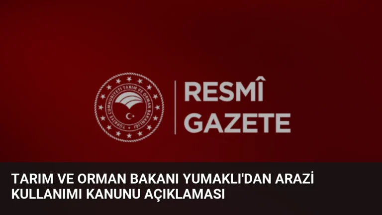Tarım ve Orman Bakanı Yumaklı’dan Arazi Kullanımı Kanunu Açıklaması