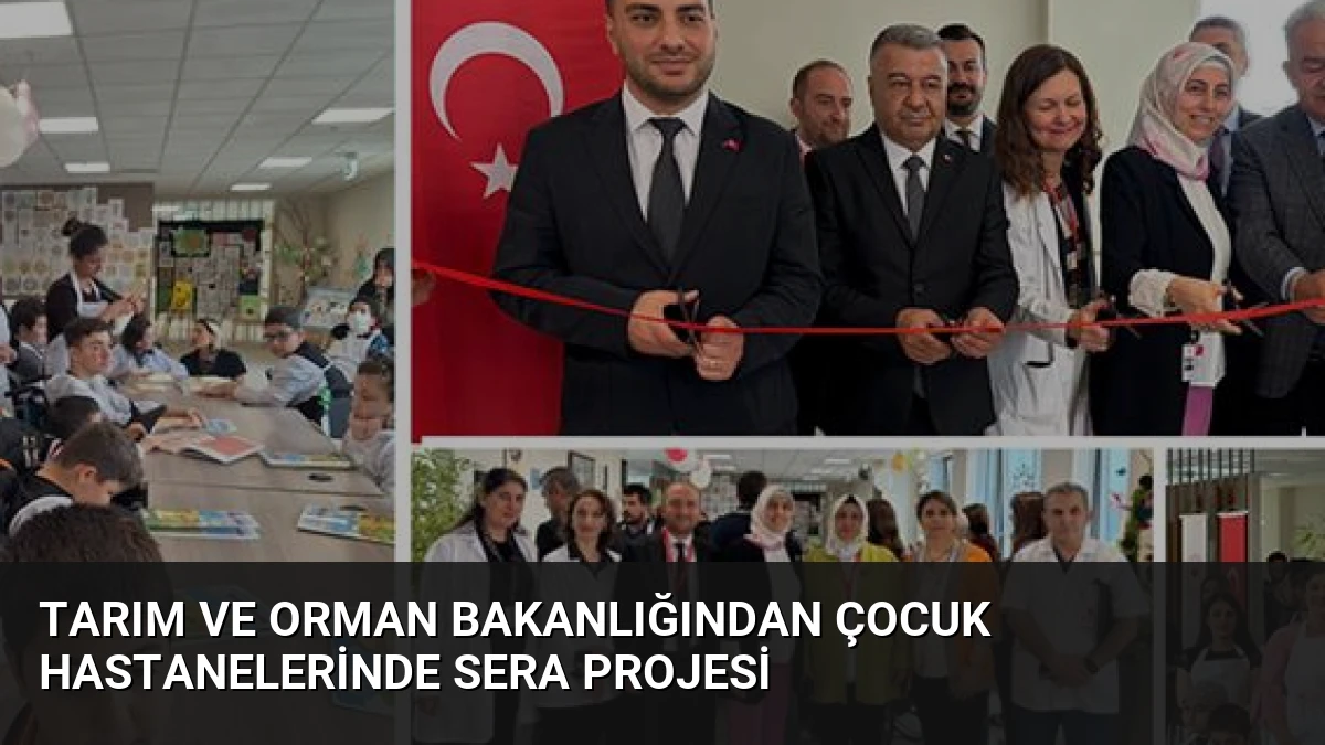 Tarım ve Orman Bakanlığından Çocuk Hastanelerinde Sera Projesi