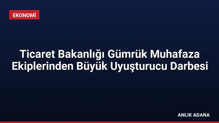 Ticaret Bakanlığı Gümrük Muhafaza Ekiplerinden Büyük Uyuşturucu Darbesi