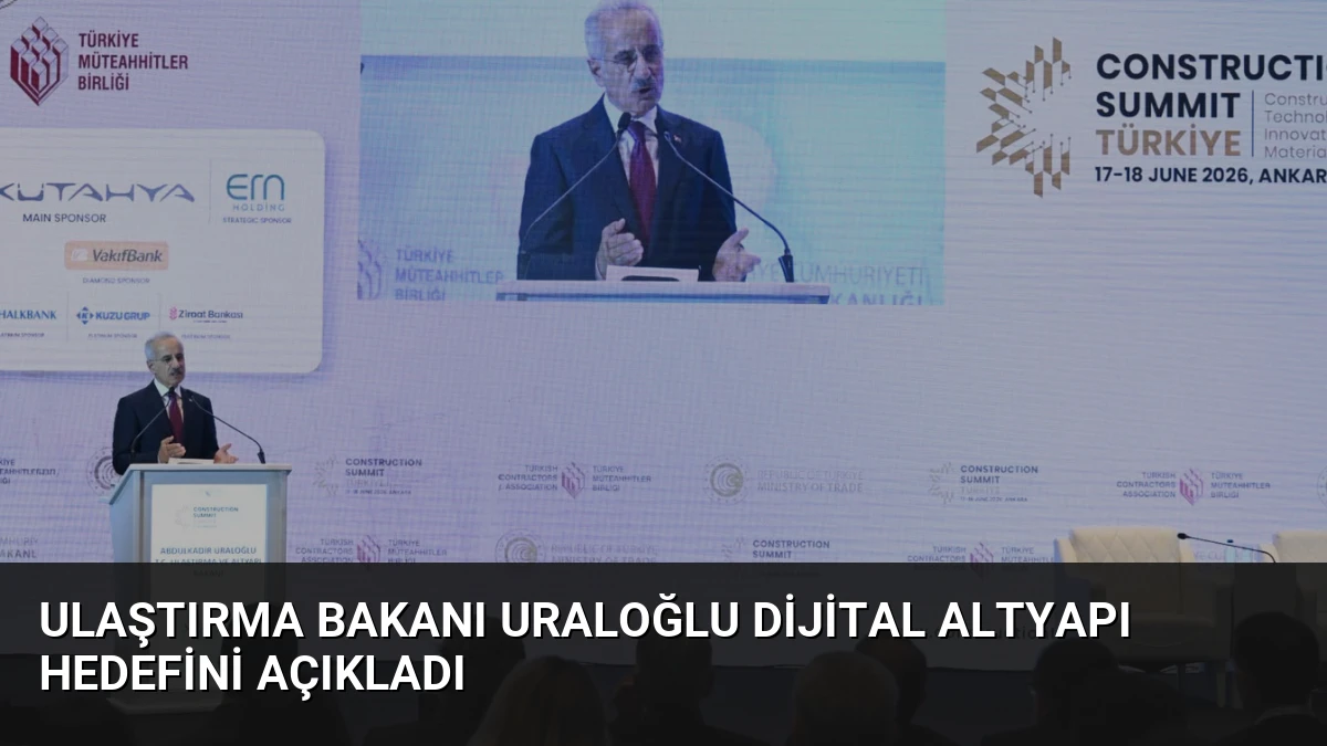 Ulaştırma Bakanı Uraloğlu Dijital Altyapı Hedefini Açıkladı