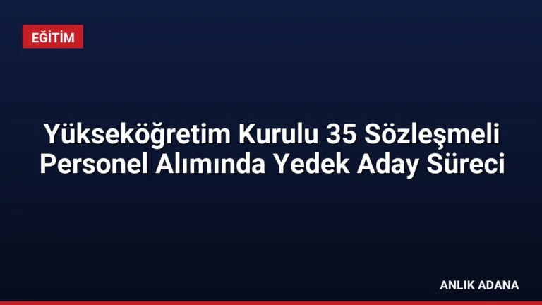 Yükseköğretim Kurulu 35 Sözleşmeli Personel Alımında Yedek Aday Süreci