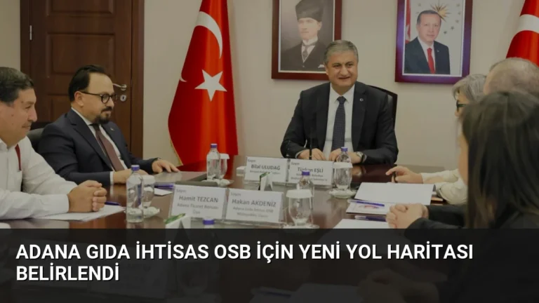 Adana Gıda İhtisas OSB İçin Yeni Yol Haritası Belirlendi
