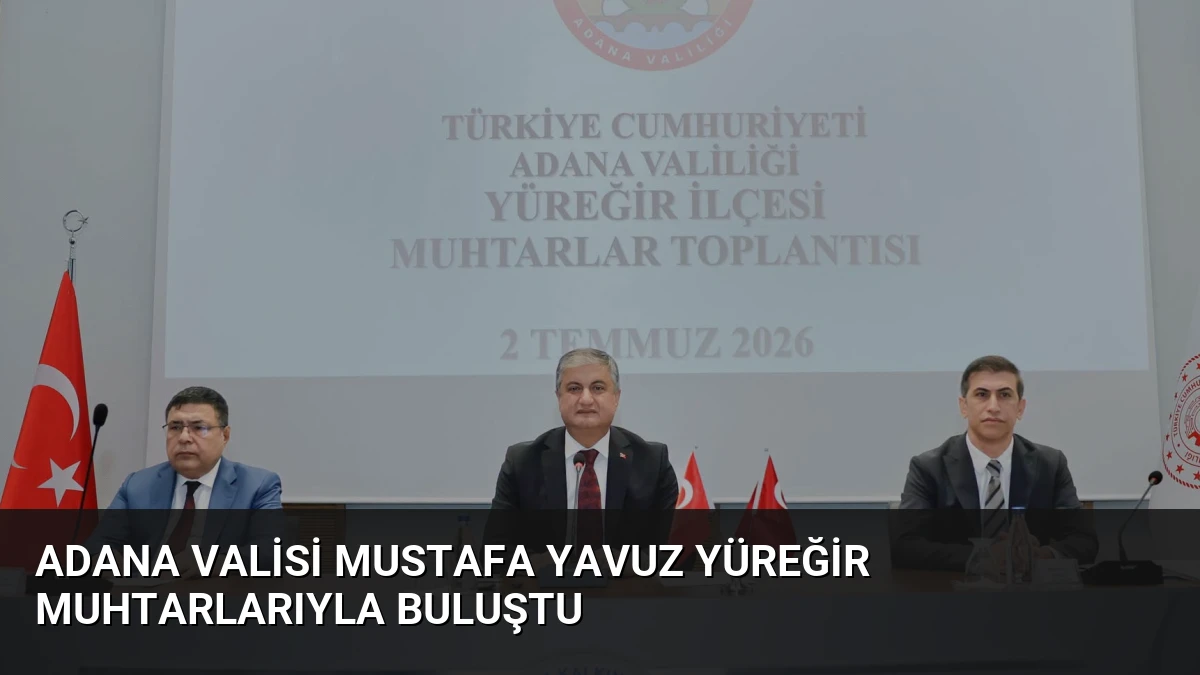 Adana Valisi Mustafa Yavuz Yüreğir Muhtarlarıyla Buluştu