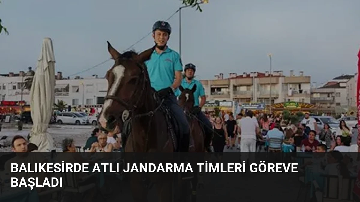 Balıkesirde Atlı Jandarma Timleri Göreve Başladı