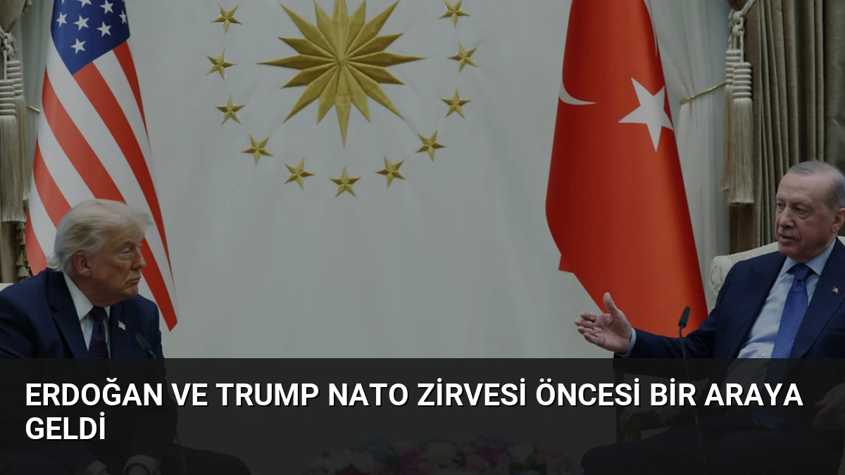 Erdoğan ve Trump NATO Zirvesi Öncesi Bir Araya Geldi