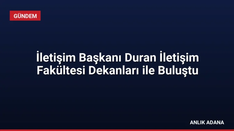 İletişim Başkanı Duran İletişim Fakültesi Dekanları ile Buluştu