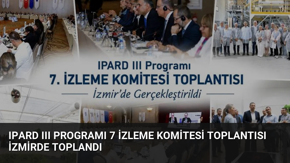 IPARD III Programı 7 İzleme Komitesi Toplantısı İzmirde Toplandı