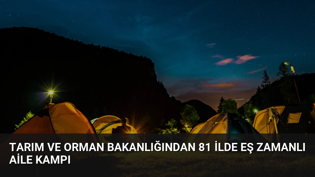 Tarım ve Orman Bakanlığından 81 İlde Eş Zamanlı Aile Kampı