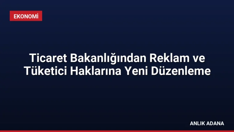 Ticaret Bakanlığından Reklam ve Tüketici Haklarına Yeni Düzenleme