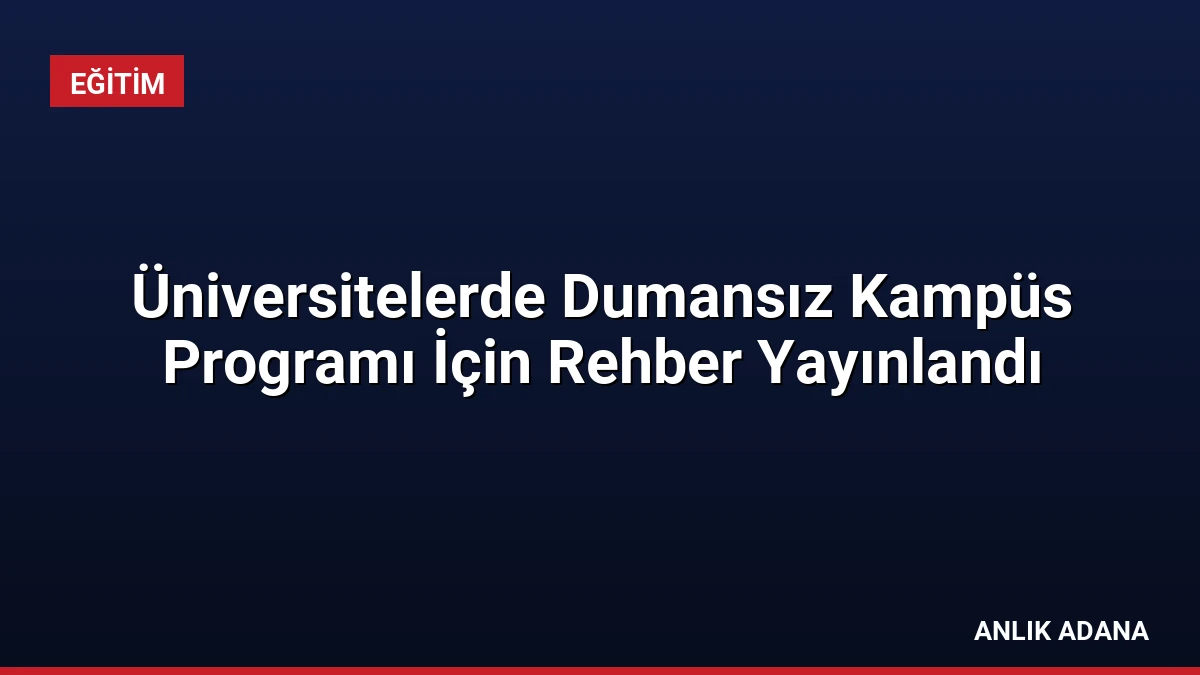 Üniversitelerde Dumansız Kampüs Programı İçin Rehber Yayınlandı