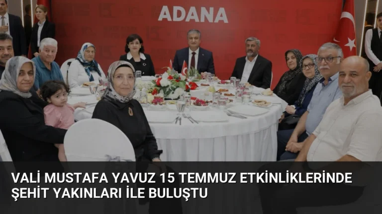 Vali Mustafa Yavuz 15 Temmuz Etkinliklerinde Şehit Yakınları ile Buluştu