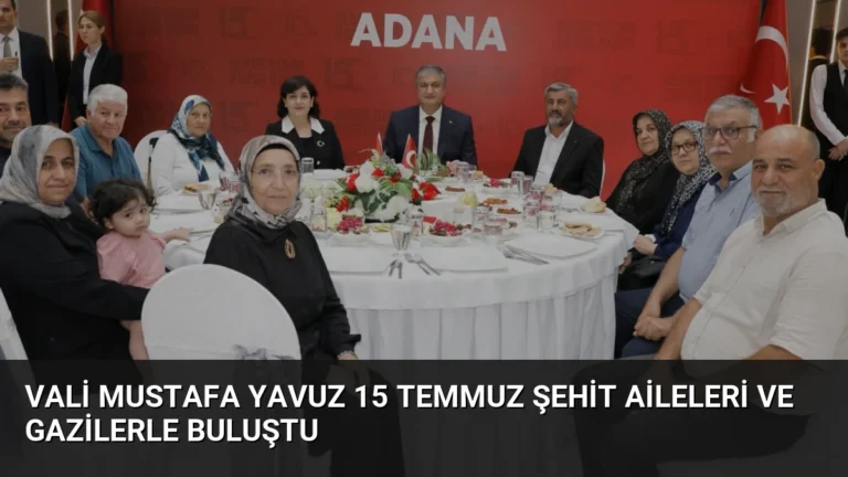 Vali Mustafa Yavuz 15 Temmuz Şehit Aileleri ve Gazilerle Buluştu