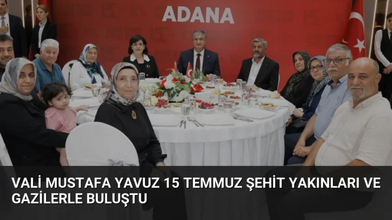 Vali Mustafa Yavuz 15 Temmuz Şehit Yakınları ve Gazilerle Buluştu