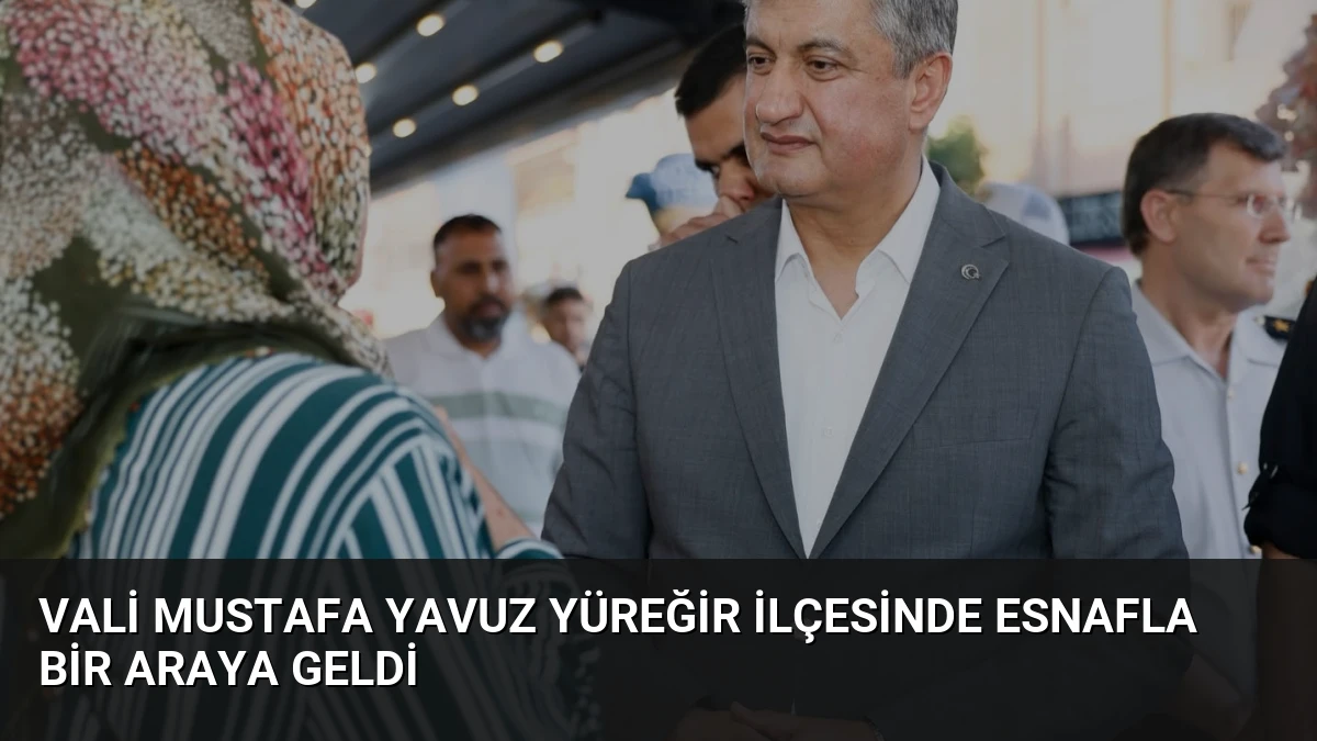 Vali Mustafa Yavuz Yüreğir İlçesinde Esnafla Bir Araya Geldi