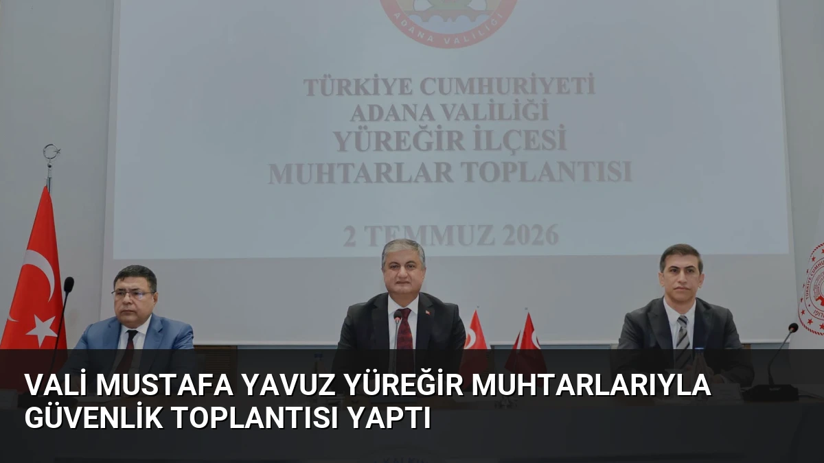 Vali Mustafa Yavuz Yüreğir Muhtarlarıyla Güvenlik Toplantısı Yaptı