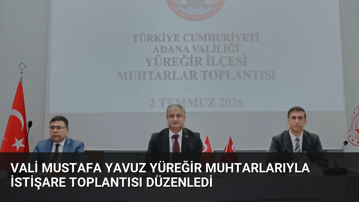 Vali Mustafa Yavuz Yüreğir Muhtarlarıyla İstişare Toplantısı Düzenledi