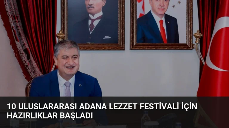 10 Uluslararası Adana Lezzet Festivali İçin Hazırlıklar Başladı