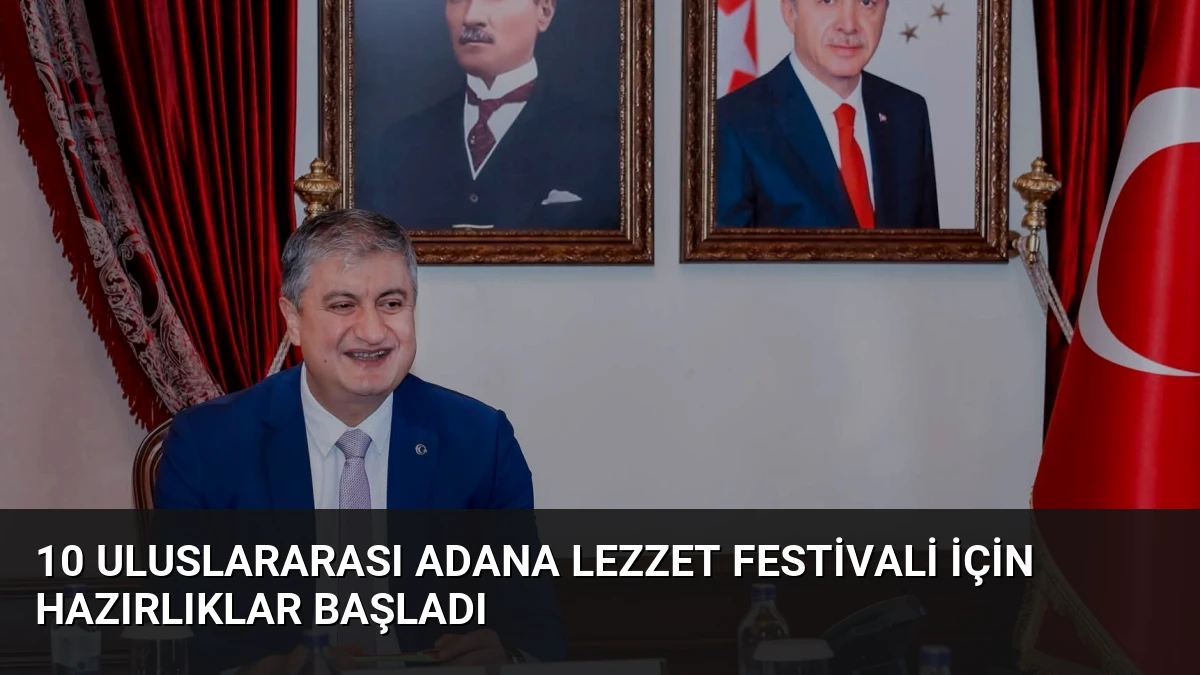 10 Uluslararası Adana Lezzet Festivali İçin Hazırlıklar Başladı