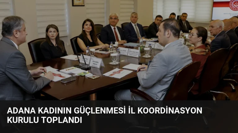 Adana Kadının Güçlenmesi İl Koordinasyon Kurulu Toplandı