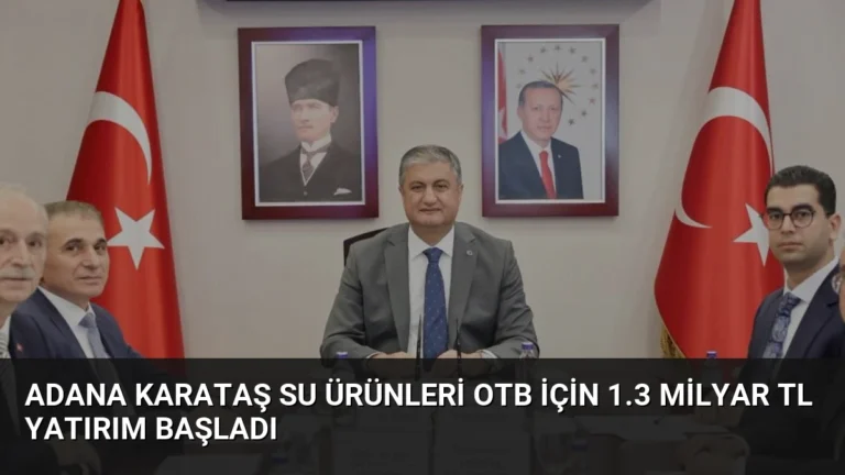 Adana Karataş Su Ürünleri OTB İçin 1.3 Milyar TL Yatırım Başladı