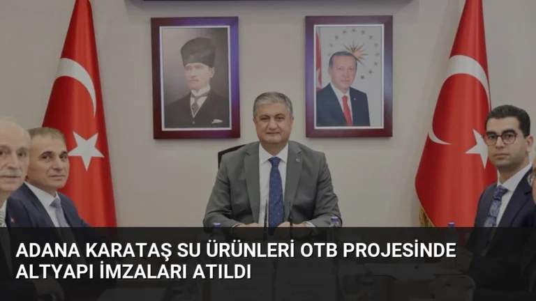 Adana Karataş Su Ürünleri OTB Projesinde Altyapı İmzaları Atıldı