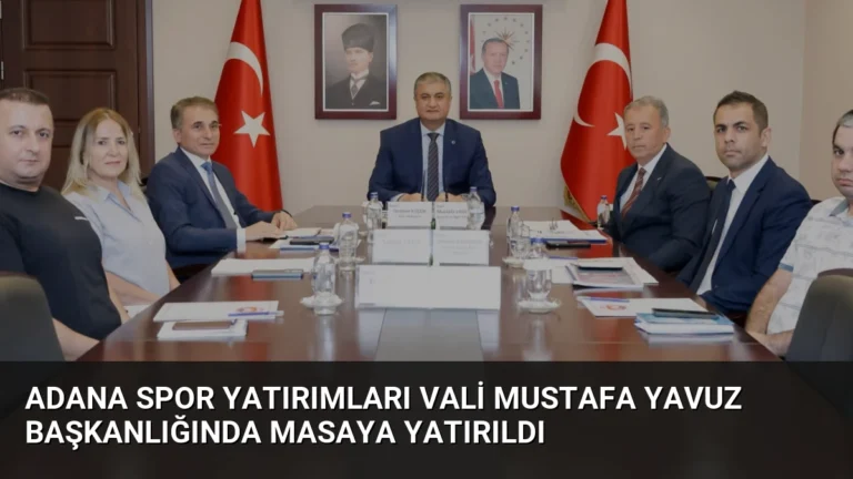 Adana spor yatırımları Vali Mustafa Yavuz başkanlığında masaya yatırıldı