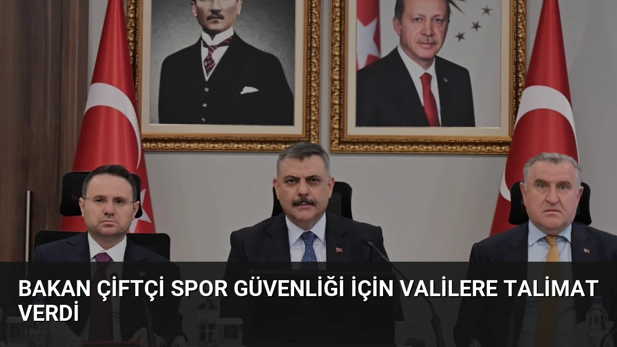 Bakan Çiftçi Spor Güvenliği İçin Valilere Talimat Verdi