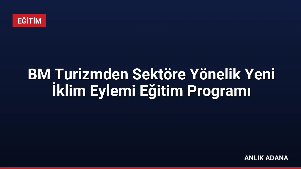BM Turizmden Sektöre Yönelik Yeni İklim Eylemi Eğitim Programı